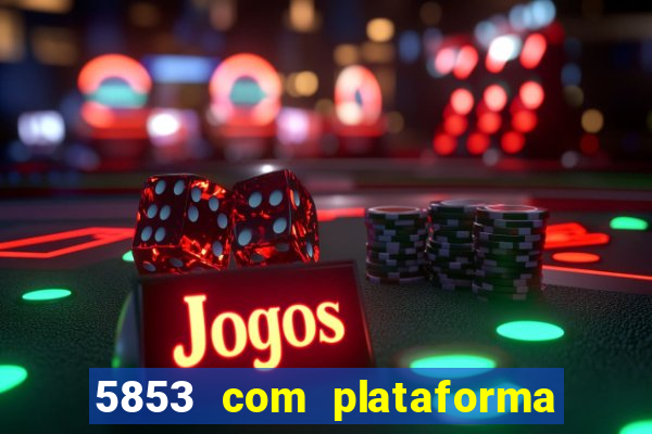 5853 com plataforma de jogos